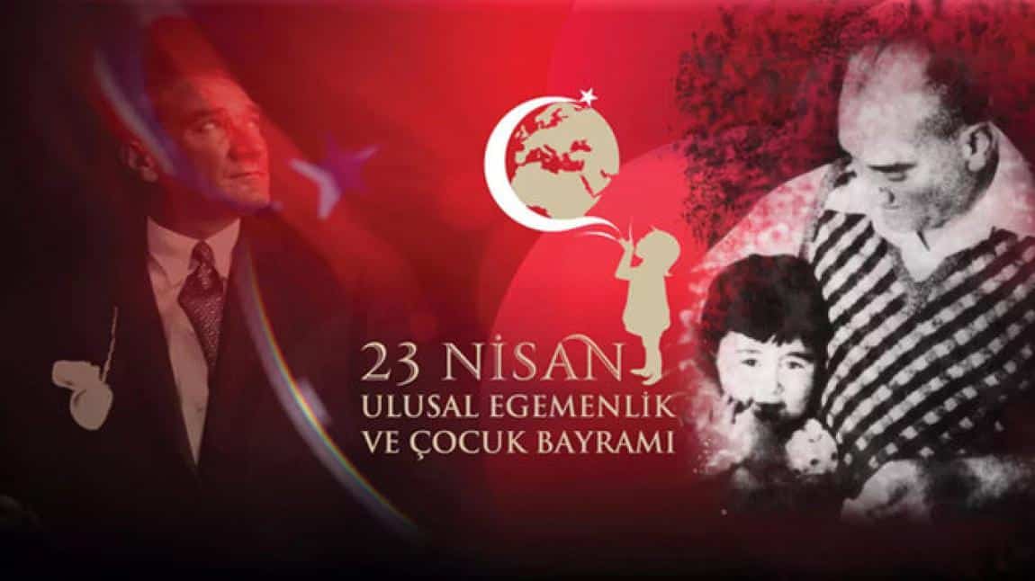 23 Nisan Ulusal Egemenlik ve Çocuk Bayramı'mız Kutlu Olsun